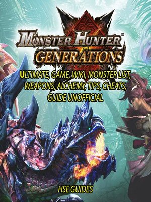 cover image of Monster Hunter Generations Ultimate, Game, Wiki, Monster List, Weapons, Alchemy, Tips, Cheats, Guide Unofficial